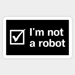 "I'm not a robot" in plain white letters + checkbox - though these days, who can be sure? Sticker